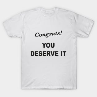 Congrats! You Deserve It T-Shirt